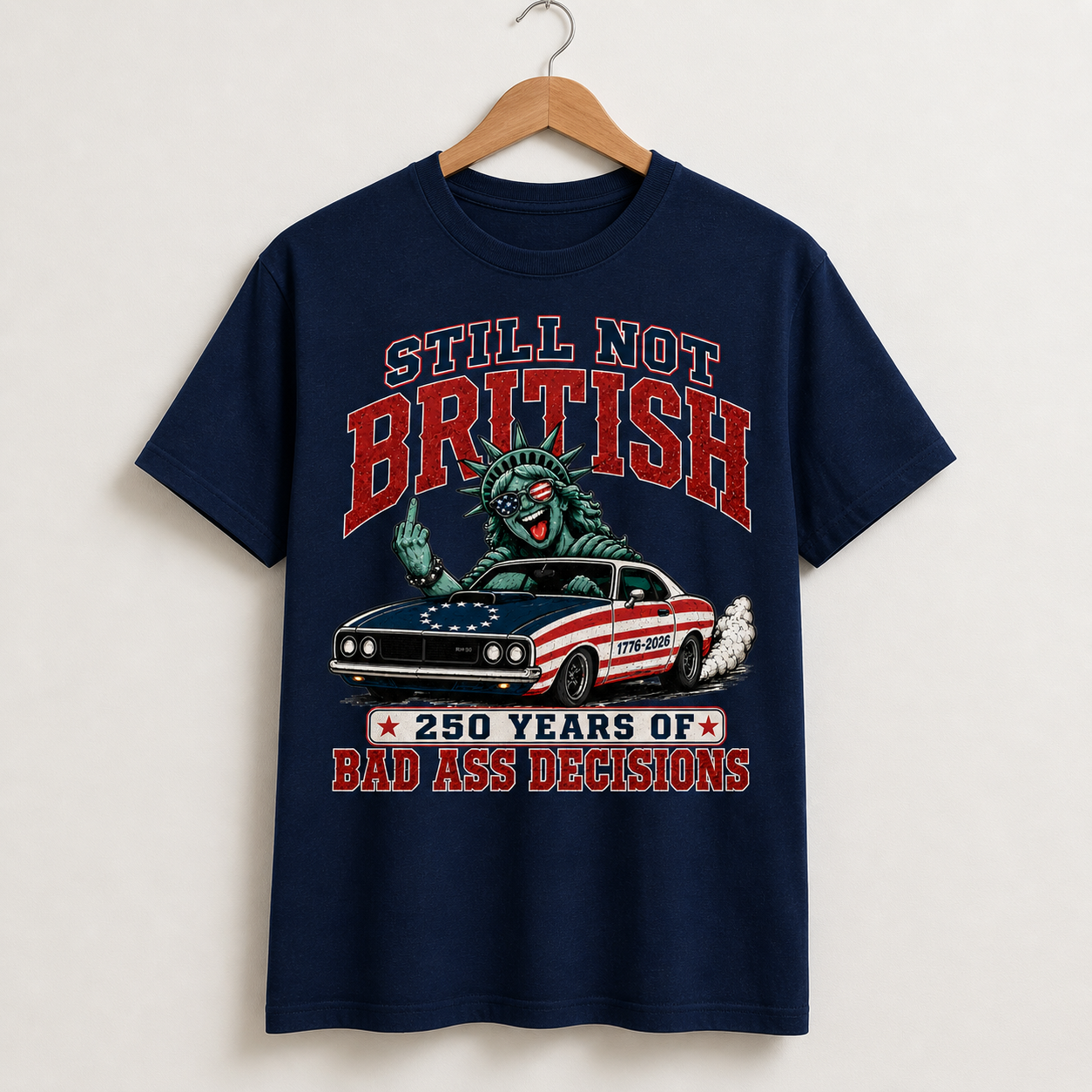 Still Not British Tee — 250 Years of Bad Ass Decisions