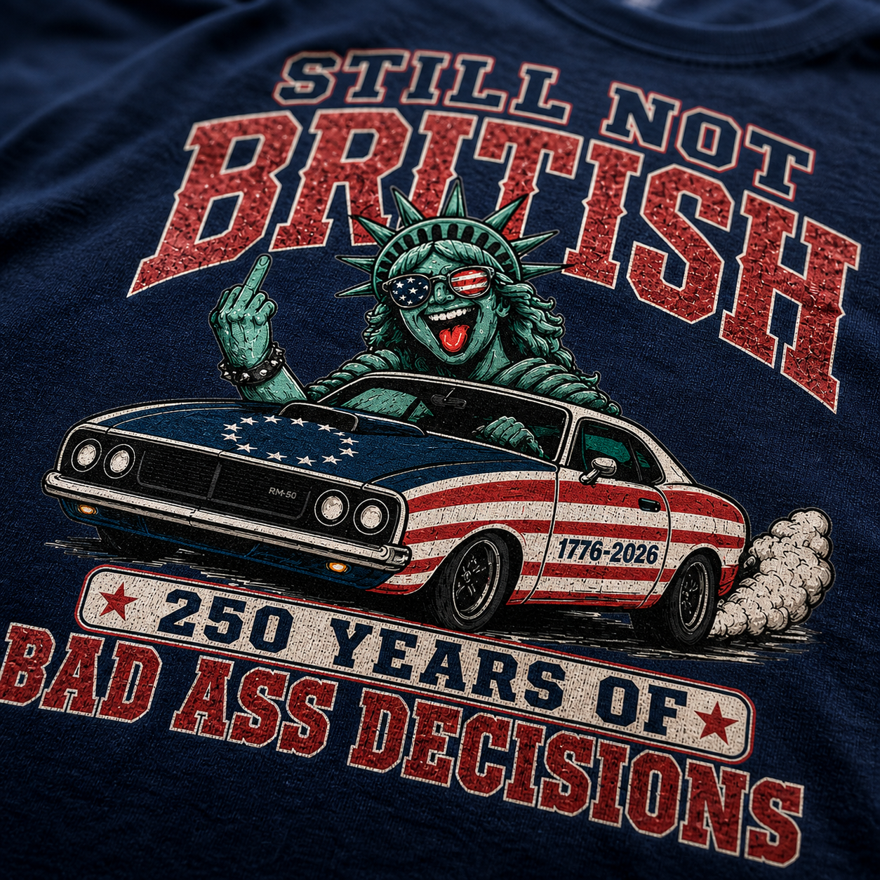 Still Not British Tee — 250 Years of Bad Ass Decisions