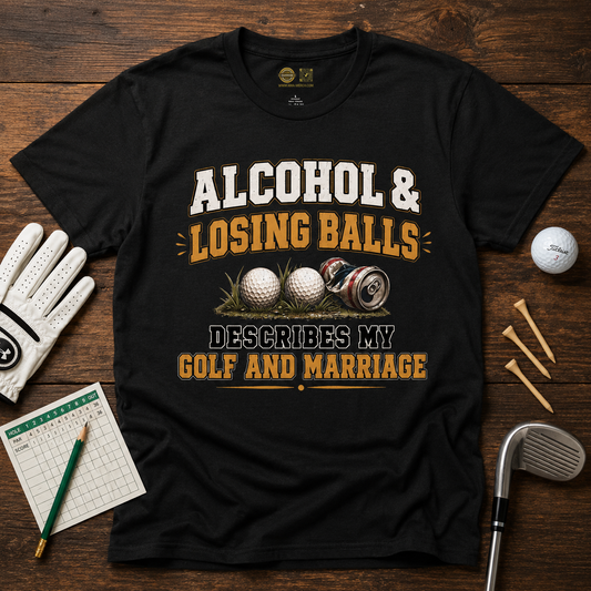 Alcohol & Losing Balls Shirt Funny Golf T-Shirt Golf and Marriage Humor Tee Golfer Gift
