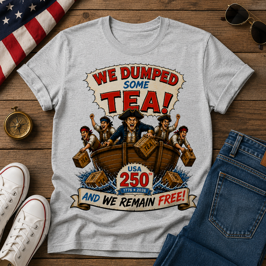 We Dumped Some Tea Tee